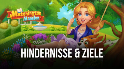 Matchington Mansion auf dem PC – Ein Leitfaden zu den Hindernissen und Zielen